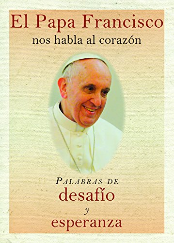 Stock image for El Papa Francisco Nos Habla Al Corazon: Palabras de Desafio y Esperanza (Spanish Edition) for sale by Irish Booksellers