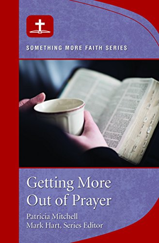 Imagen de archivo de Getting More Out of Prayer: Something More Faith Series a la venta por Your Online Bookstore