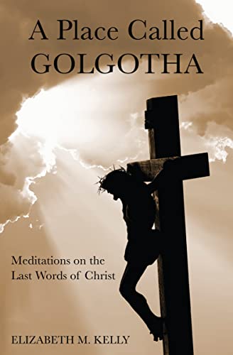 Stock image for A Place Called Golgotha: Meditations on the Last Words of Christ for sale by BooksRun
