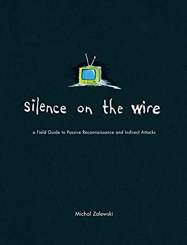 Stock image for Silence on the Wire : A Field Guide to Passive Reconnaissance and Indirect Attacks for sale by Better World Books