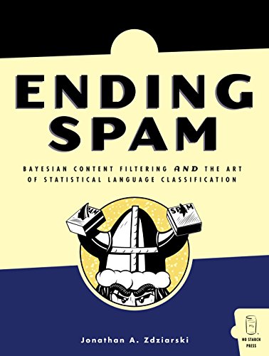 Imagen de archivo de Ending Spam: Bayesian Content Filtering and the Art of Statistical Language Classification a la venta por Books of the Smoky Mountains