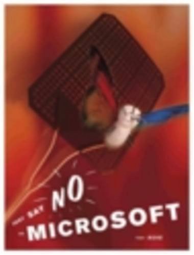 Beispielbild fr Just Say No to Microsoft: How to Ditch Microsoft and Why It's Not as Hard as You Think zum Verkauf von Buchpark