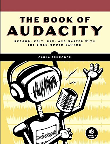 Imagen de archivo de The Book of Audacity: Record, Edit, Mix, and Master with the Free Audio Editor a la venta por Goldstone Books