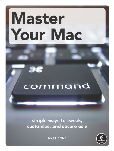 Imagen de archivo de Master Your Mac : Simple Ways to Tweak, Customize, and Secure OS X a la venta por Better World Books