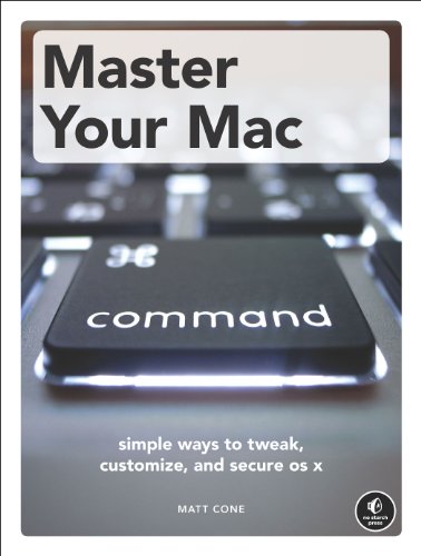 Stock image for Master Your Mac : Simple Ways to Tweak, Customize, and Secure OS X for sale by Better World Books