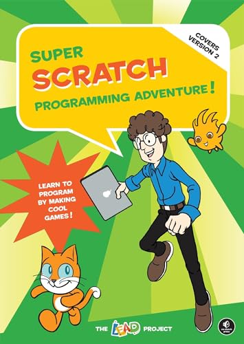 Super Scratch Programming Adventure! (Covers Version 2): Learn to Program by Making Cool Games: Learn to Program by Making Cool Games (Covers Version 2) - Project, The Lead