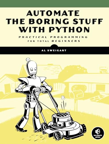 Automate the Boring Stuff with Python: Practical Programming for Total Beginners