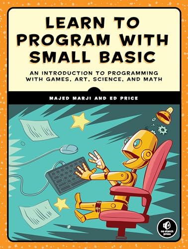 9781593277024: Learn to Program with Small Basic: An Introduction to Programming with Games, Art, Science, and Math