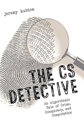 Stock image for The CS Detective: An Algorithmic Tale of Crime, Conspiracy, and Computation for sale by Half Price Books Inc.