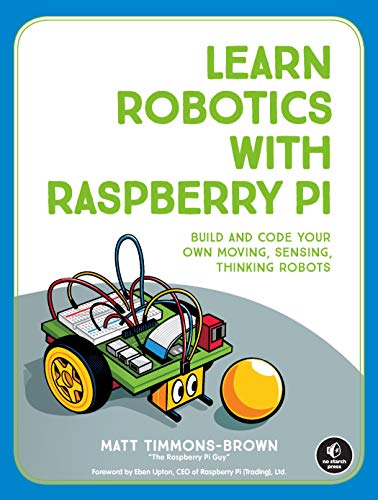 9781593279202: Learn Robotics with Raspberry Pi: Build and Code Your Own Moving, Sensing, Thinking Robots