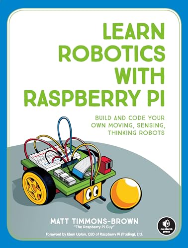 

Learn Robotics With the Raspberry PI : Build and Code Your Own Moving, Sensing, Thinking Robots