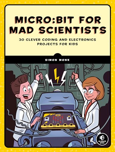 9781593279745: Micro:Bit For Mad Scientists: 30 Clever Coding And Electronics Projects For Kids