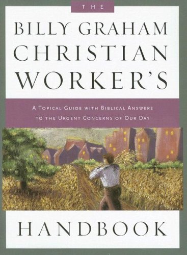 Beispielbild fr The Billy Graham Christian Workers Handbook: A Topical Guide With Biblical Answers to the Urgent Concerns of Our Day zum Verkauf von Goodwill of Colorado
