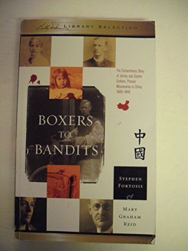 Beispielbild fr Boxers to Bandits The Extraordinary Story of Jimmy and Sophie Graham, Pioneer Missionaries in China 1889-1910 zum Verkauf von Orion Tech