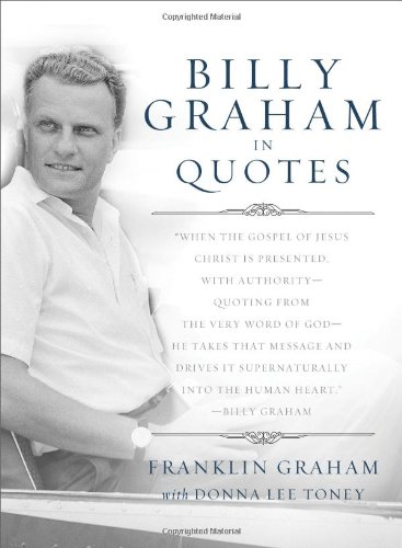 9781593283728: Billy Graham in Quotes by Franklin, Graham ( AUTHOR ) Apr-19-2011 Paperback