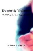Beispielbild fr Domestic Violence: The 12 Things You Aren't Supposed to Know zum Verkauf von Jenson Books Inc