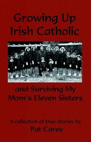 Imagen de archivo de Growing Up Irish Catholic, and Surviving My Mom's Eleven Sisters a la venta por Ergodebooks