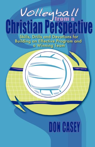 Stock image for Volleyball From A Christian Perspective: SKills, Drills and Devotions For Building an Effective Program and a Winning Team for sale by Front Cover Books