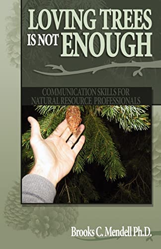 Beispielbild fr Loving Trees is Not Enough: Communication Skills for Natural Resource Professionals zum Verkauf von ThriftBooks-Atlanta