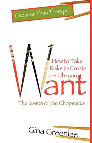 Stock image for How to Take Risks to Create the Life You Want: The Lesson of the Chopsticks (Cheaper Than Therapy) for sale by Phatpocket Limited