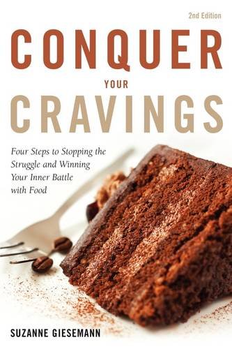 Imagen de archivo de CONQUER YOUR CRAVINGS: Four Steps to Stopping the Struggle and Winning Your Inner Battle with Food a la venta por Ergodebooks
