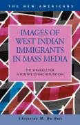 Images of West Indian Immigrants in Mass Media: The Struggle for a Positive Ethnic Reputation (New Americans) - Du Bois, Christine M.; Sidney W. Mintz