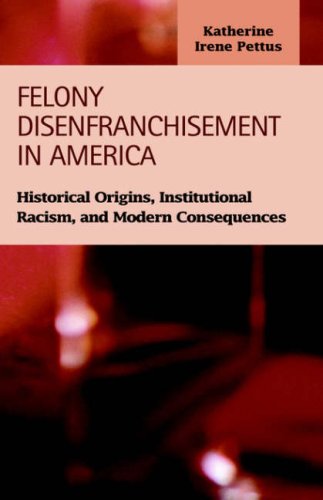 Stock image for Felony Disenfranchisement in America : Historical Origins, Institutional Racism, and Modern Consequences for sale by Better World Books Ltd