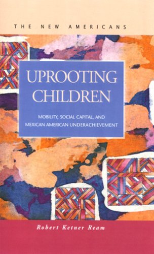 Stock image for UPROOTING CHILDREN: Mobility, Social Capital, and Mexican American Underachievement. for sale by Nelson & Nelson, Booksellers