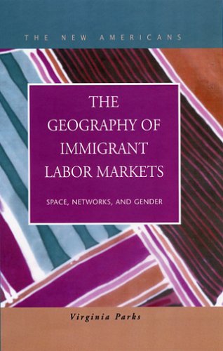 Stock image for The Geography of Immigrant Labor Markets: Space, Networks, and Gender (The New Americans: Recent Immigration And American Society) for sale by Redux Books