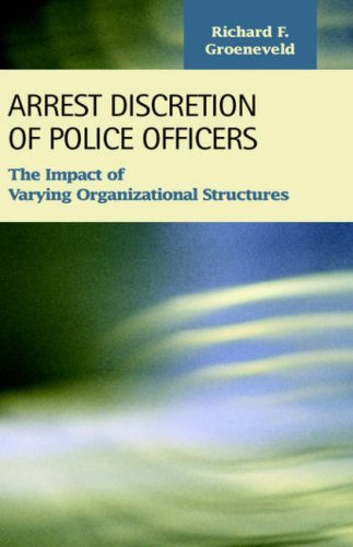 Stock image for Arrest Discretion of Police Officers: The Impact of Varying Organizational Structures (Criminal Justice: Recent Scholarship) for sale by Ergodebooks