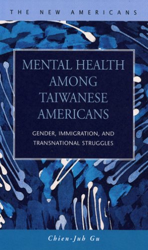 Stock image for Mental Health Among Taiwanese Americans: Gender, Immigration, And Transnational Struggles (The New Americans: Recent Immigration and American Society) for sale by suffolkbooks