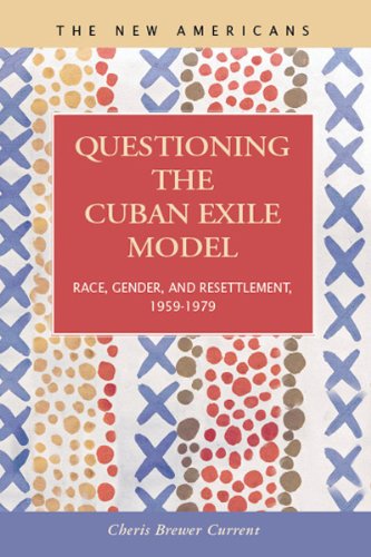 Beispielbild fr Questioning the Cuban Exile Model: Race, Gender, and Resettlement, 1959-1979 zum Verkauf von Buchpark