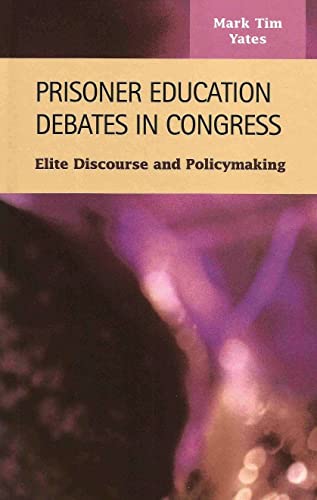 Stock image for Prisoner Education Debates in Congress: Elite Discourse and Policymaking (Criminal Justice: Recent Scholarship) for sale by suffolkbooks