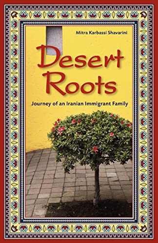 Stock image for Desert Roots: Journey of an Iranian Immigrant Family for sale by Orphans Treasure Box
