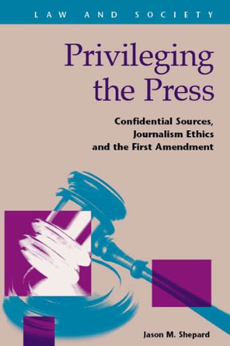 Stock image for Privileging the Press: Confidential Sources, Journalism Ethics and the First Amendment (Law and Society) for sale by suffolkbooks