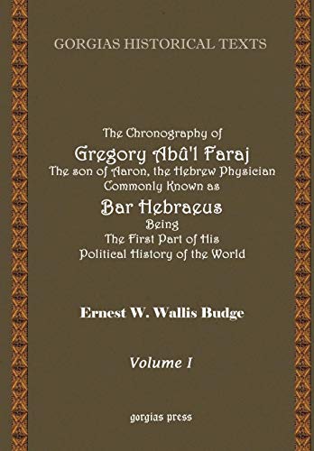 Imagen de archivo de The Chronography of Gregory AB?'L Faraj the Son of Aaron, the Hebrew Physician Commonly Known as Bar Hebraeus Being the First Part of His Political Hi (Gorgias Historical Texts) a la venta por HPB-Red