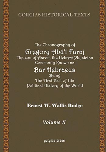 Stock image for The Chronography of Gregory Abu'l Faraj, The Son of Aaron, the Hebrew Physician Commonly Known as Bar Hebraeus Being The First Part of His Political History of the World Translated from the Syriac (Volume 2) for sale by Cross-Country Booksellers