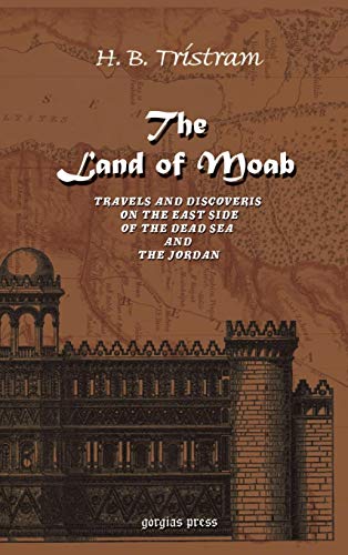 Stock image for The Land of Moab: Travels and Discoveries on the East side of the Dead Sea amd the Jordan for sale by Ergodebooks