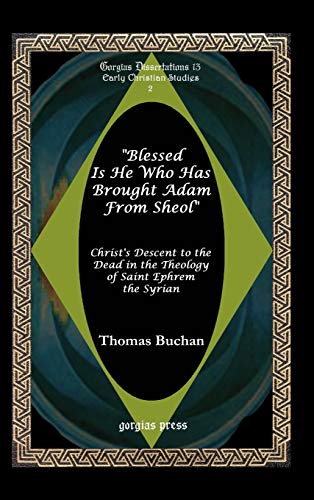 9781593332280: Blessed Is He Who Has Brought Adam from Sheol (GORGIAS DISSERTATIONS, 13.) [Idioma Ingls]: Christ's Descent to the Dead in the Theology of Saint ... Studies in Early Christianity and Patristics)