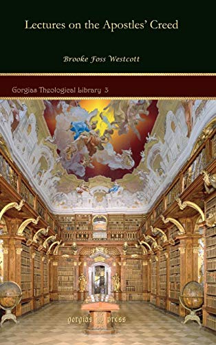 Lectures on the Apostles' Creed (Gorgias Theological Library) (9781593334642) by Brooke Foss Westcott