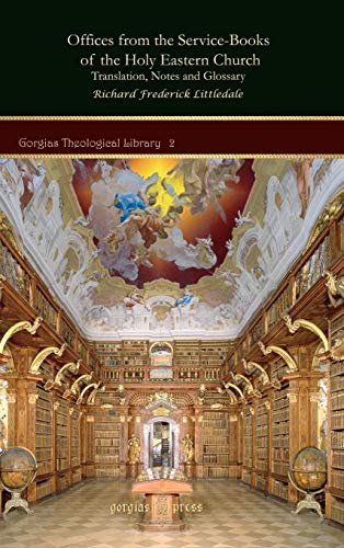 Offices from the Service-books of the Holy Eastern Church (Gorgias Theological Library) (9781593334765) by Littledale, Richard Frederick