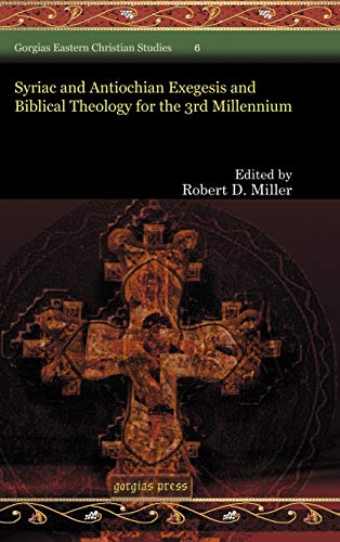 Syriac and Antiochian Exegesis and Biblical Theology for the 3rd Millennium (Gorgias Eastern Christian Studies) (9781593334871) by Miller, Dr Robert