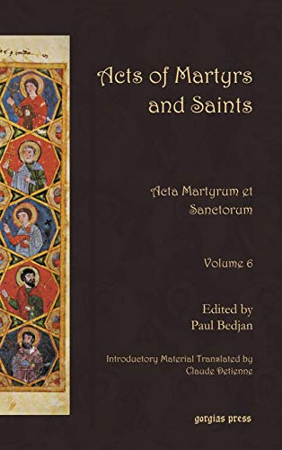 ACTS OF MARTYRS AND SAINTS: ACTA MARTYRUM ET SANCTORUM, VOLUME 6.