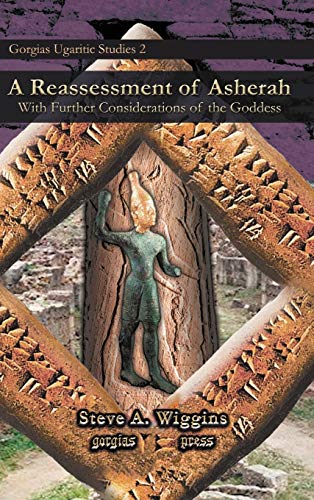 A Reassessment of Asherah: With Further Considerations of the Goddess (9781593337179) by Wiggins, Steve A.
