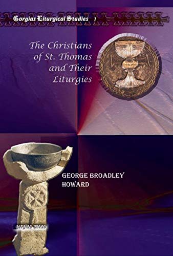 The Christians of St. Thomas and Their Liturgies (Gorgias Liturgical Studies) (9781593338008) by George Howard
