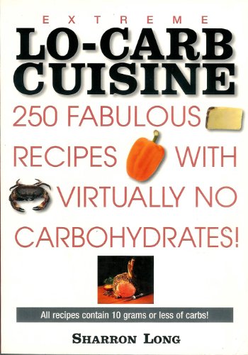 Beispielbild fr Extreme Lo-Carb Cuisine: 250 Recipes With Virtually No Carbohydrates zum Verkauf von Wonder Book