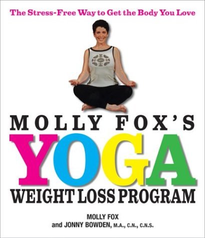Stock image for Molly Fox's Yoga Weight Loss Program: The Stress-Free Way to Get the Body You Love for sale by ThriftBooks-Atlanta