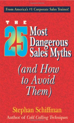 25 Most Dangerous Sales Myths: (And How to Avoid Them) (9781593370145) by Schiffman, Stephan