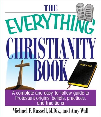 Beispielbild fr The Everything Christianity Book : A Complete and Easy-to-Follow Guide to Protestant Origins, Beliefs, Practices and Traditions zum Verkauf von Better World Books
