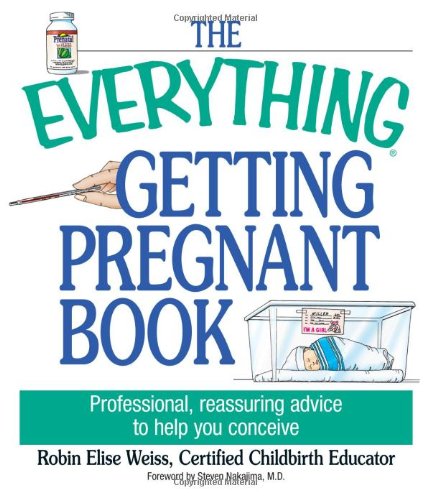 Imagen de archivo de The Everything Getting Pregnant Book : Professional, Reassuring Advice to Help You Conceive a la venta por Better World Books